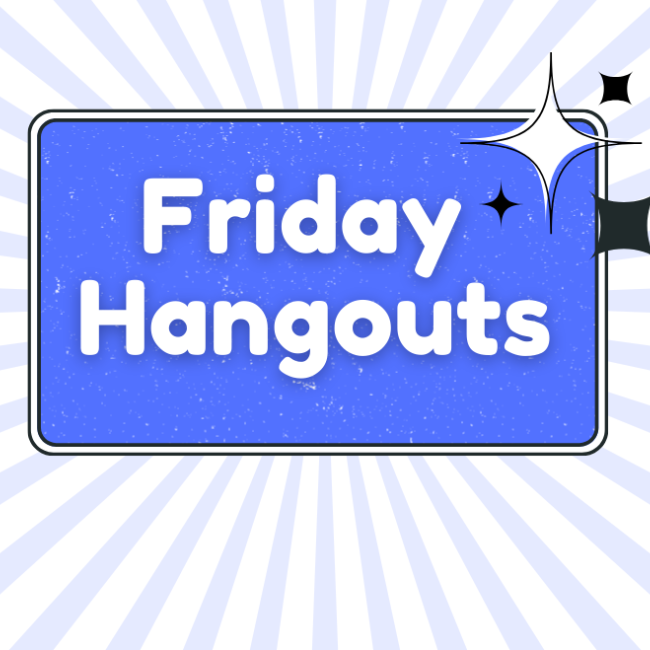 Friday Hangouts